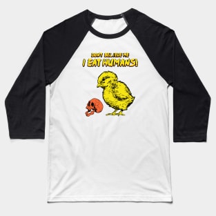 Don't Believe Me, I Eat Humans ! Baseball T-Shirt